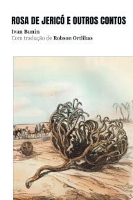 Title: Rosa de Jérico e outros contos, Author: Ivan Bunin