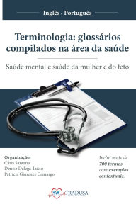 Title: Terminologia - glossï¿½rios compilados na ï¿½rea da saï¿½de: saï¿½de mental e saï¿½de da mulher e do feto, Author: Cïtia Santana