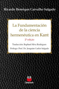 Title: La Fundamentación de la ciencia hermenéutica em Kant, Author: Ricardo Henrique Carvalho Salgado