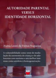 Title: Autoridade parental versus identidade horizontal: a vulnerabilidade como vetor de modulação da autonomia da criança e do adolescente com nanismo e seu melhor interesse como antídoto à homogeneização, Author: Núbia Leoni de Freitas Nogueira