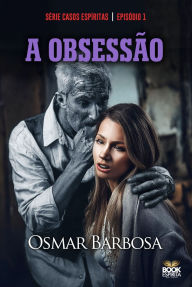 Title: A Obsessão - Série - Episódio 01, Author: Barbosa Osmar