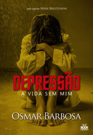 Title: Depressão - A Vida Sem Mim, Author: Barbosa Osmar