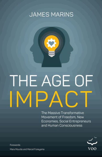 Age of Impact: The Massive Transformational Movement of Freedom, New Economies, Social Entrepreneurs and Human Consciousness
