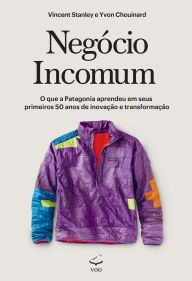 Title: Negócio Incomum: O que a Patagonia aprendeu em seus primeiros 50 anos de inovação e transformação, Author: Vincent Stanley
