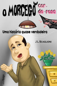 Title: O morcego cor-de-rosa: uma história quase verdadeira, Author: J L Scaglioni