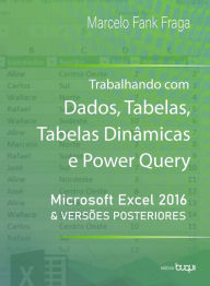 Title: Trabalhando com dados, tabelas, tabelas dinâmicas e power query: microsoft Excel 2016 e versões posteriores, Author: Marcelo Fank Fraga