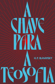 Title: A chave para a teosofia, Author: H. P. Blavatsky