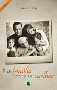 Title: Sua família pode ser melhor, Author: Jaime Kemp