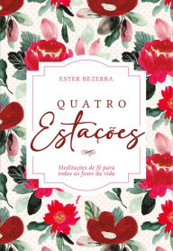 Title: Quatro Estações (Primavera): Meditações de fé para todas as fases da vida, Author: Ester Bezerra