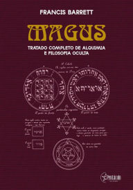 Title: Magus: Tratado completo de Alquimia e Filosofia Oculta, Author: Francis Barrett