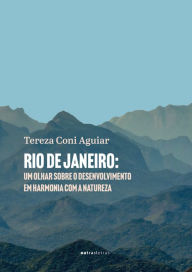 Title: Rio de Janeiro: um olhar sobre o desenvolvimento em harmonia com a natureza, Author: Tereza Coni Aguiar