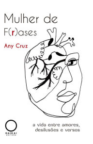 Title: Mulher de f(r)ases: A vida entre amores, desilusões e versos, Author: Any Cruz