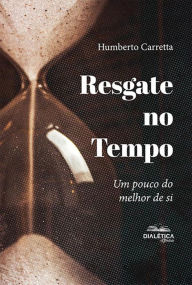 Title: Resgate no Tempo: um pouco do melhor de si, Author: Humberto Carretta
