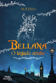 Title: Bellana: o legado oculto, Author: M. B. Dull
