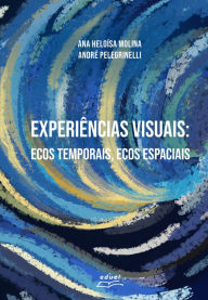 Title: Experiências visuais:: ecos temporais, ecos espaciais, Author: Ana Heloísa Molina