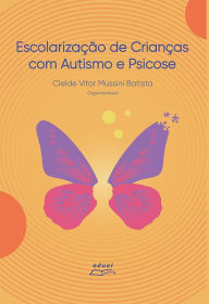 Title: Escolarização de crianças com autismo e psicose, Author: Cleide Vitor Mussini Batista