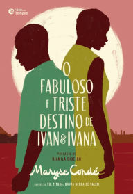 Title: O fabuloso e triste destino de Ivan e Ivana, Author: Maryse Condé