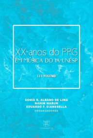 Title: XX ANOS DO PPG EM MÚSICA DO IA-UNESP: III VOLUME, Author: Fernando Luiz Cardoso Pereira