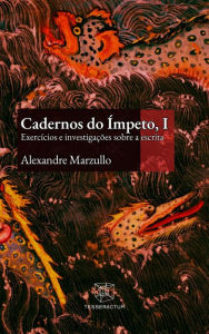 Title: Cadernos do Ímpeto, I: Exercícios e investigações sobre a escrita, Author: Alexandre Marzullo