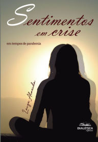 Title: Sentimentos em Crise: em tempos de pandemia, Author: Laize Almeida de Oliveira