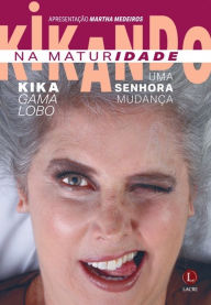 Title: Kikando na maturidade: Uma senhora mudança, Author: Kika Gama