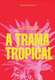 Title: A trama tropical, Author: André Masseno