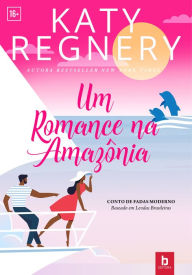 Title: Um romance na Amazonia: Conto de Fadas Moderno, Author: Katy Regnery