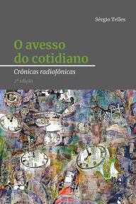 Title: O avesso do cotidiano: Crônicas radiofônicas, Author: Sérgio Telles
