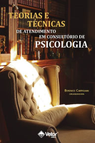 Title: Teorias e técnicas de atendimento em consultório de psicologia, Author: Berenice Carpigiani