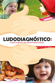 Title: Ludodiagnóstico: Análise cognitiva das representações infantis, Author: Rosa Maria Lopes Affonso