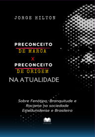 Title: Preconceito De Marca X Preconceito De Origem Na Atualidade, Author: Jorge Hilton