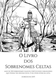 Title: O Livro dos Sobrenomes Celtas: Com menção aos Alencares, Limas, Mattos e Sás e outros sobrenomes de origem celta, Author: DubroDuno