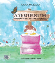 Title: Atequenfim: o despertar de uma caixa cor-de-rosa, Author: Paula Barini Mazzola