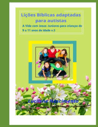 Title: Liï¿½ï¿½es bï¿½blicas adaptadas para autistas: A vida com Jesus: Juniores para crianï¿½as de 9 ï¿½ 11 anos de idade. v.3, Author: Lucilene Nascimento