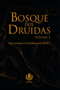 Title: Bosque Dos Druidas Vol. I, Author: Conselho Brasileiro Druidismo Reconstrucionismo De E Céltico - cbdrc
