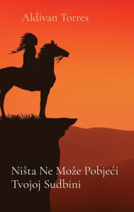 Title: Nista Ne Moze Pobjeci Tvojoj Sudbini, Author: Aldivan Torres