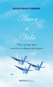Title: Amor à vida: Nunca, em tempo algum, a vida de um ser humano valeu tão pouco, Author: Edgar Renzo Fabbrini