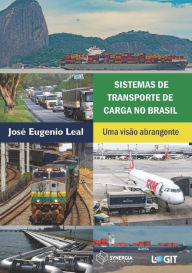 Title: SISTEMAS DE TRANSPORTE DE CARGA NO BRASIL: UMA VISÃO ABRANGENTE, Author: JOSÉ EUGENIO LEAL