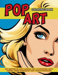 Title: Pop Art Coloring Book inspired by Andy Warhol, Roy Lichtenstein, Keith Haring, James Rosenquist and Takashi Murakami: Fun and Easy Pin-Ups Models, Pop Art Designs and Graffiti Art., Author: Gargoyle Collective