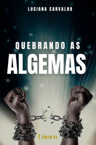 Title: Quebrando as algemas, Author: Luciana Carvalho