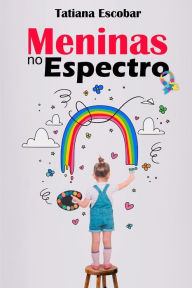 Title: Meninas no Espectro: Um guia essencial para compreender as Meninas no Autismo, Author: Alexandre Pereira Nunes
