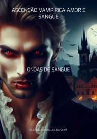 Title: Ascenção Vampírica Amor E Sangue, Author: Gilenno Rodrigues Da Silva