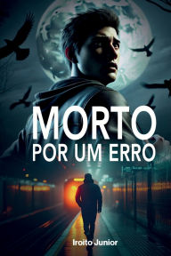 Title: Morto por Um Erro, Author: Iroito Junior