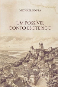 Title: Um Possï¿½vel Conto Esotï¿½rico, Author: Michael Sousa