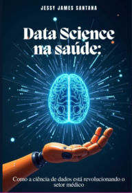 Title: Data Science Na Saúde:, Author: Jessy James Santana