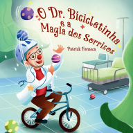 Title: O Dr. Bicicletinha e a Magia dos Sorrisos, Author: Patrick Fonseca
