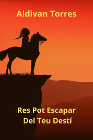Title: Res Pot Escapar Del Teu Destí, Author: Aldivan Torres