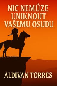 Title: Nic Nemuze Uniknout Vasemu Osudu, Author: Aldivan Torres