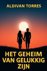 Title: Het Geheim van Gelukkig Zijn, Author: Aldivan Torres