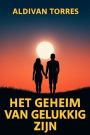 Het Geheim van Gelukkig Zijn